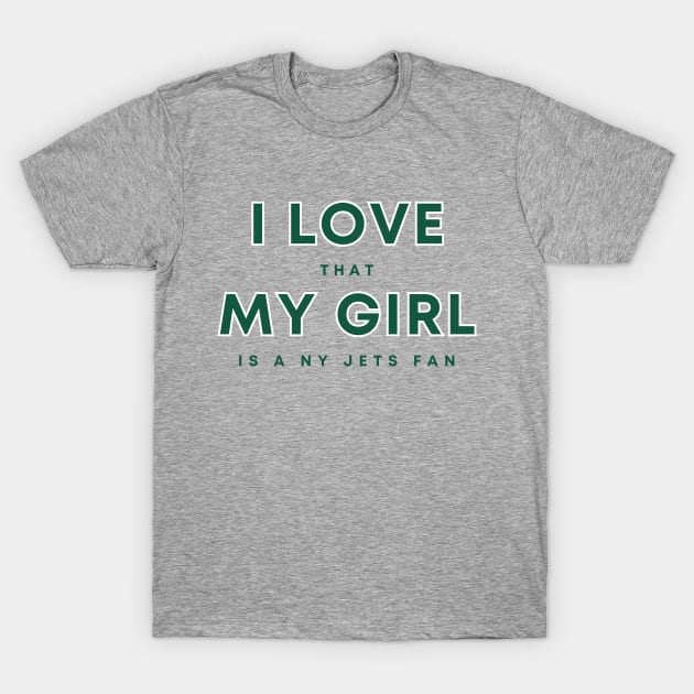 I Love that my girl is a NY Jets Fan T-Shirt by Sleepless in NY